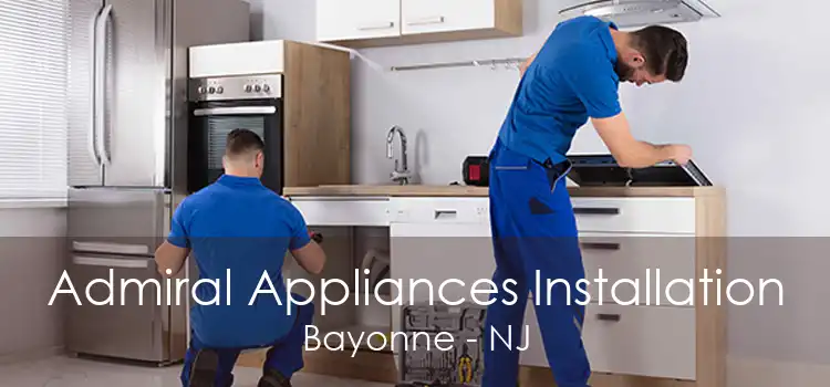 Admiral Appliances Installation Bayonne - NJ