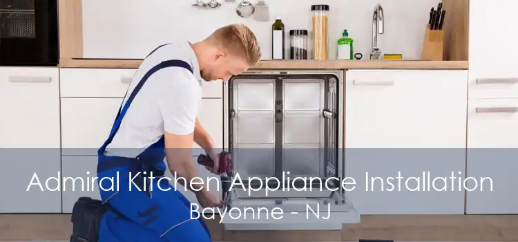 Admiral Kitchen Appliance Installation Bayonne - NJ