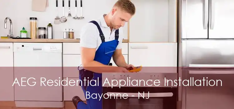 AEG Residential Appliance Installation Bayonne - NJ