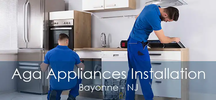 Aga Appliances Installation Bayonne - NJ