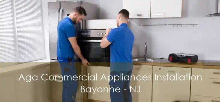 Aga Commercial Appliances Installation Bayonne - NJ