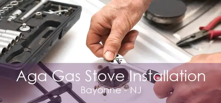 Aga Gas Stove Installation Bayonne - NJ