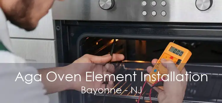 Aga Oven Element Installation Bayonne - NJ