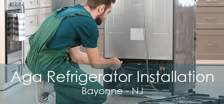 Aga Refrigerator Installation Bayonne - NJ