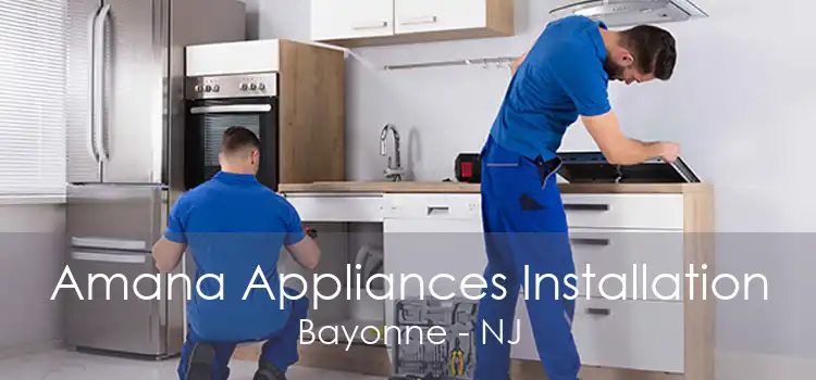 Amana Appliances Installation Bayonne - NJ