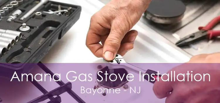 Amana Gas Stove Installation Bayonne - NJ