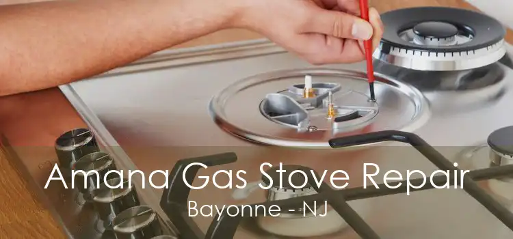 Amana Gas Stove Repair Bayonne - NJ