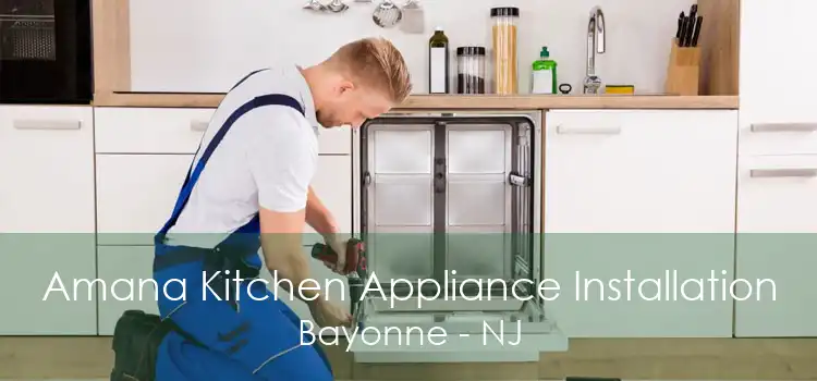 Amana Kitchen Appliance Installation Bayonne - NJ