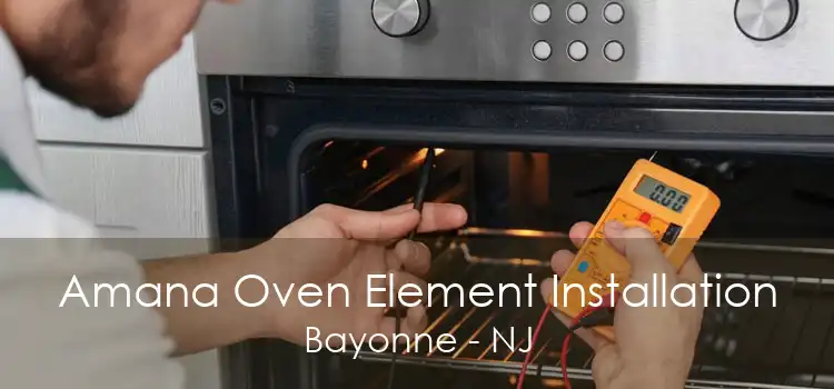 Amana Oven Element Installation Bayonne - NJ