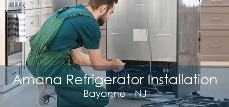 Amana Refrigerator Installation Bayonne - NJ