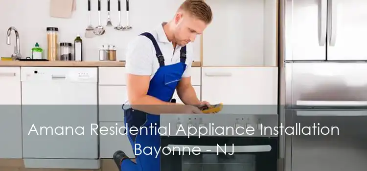 Amana Residential Appliance Installation Bayonne - NJ