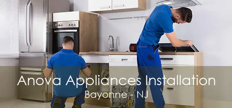 Anova Appliances Installation Bayonne - NJ