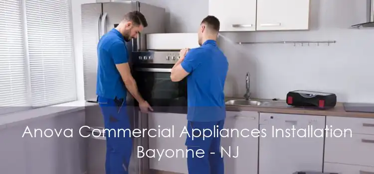 Anova Commercial Appliances Installation Bayonne - NJ