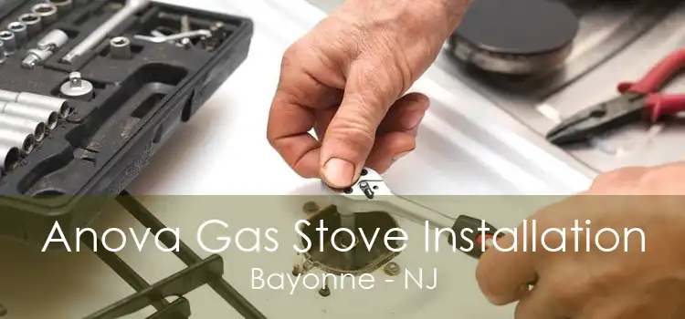 Anova Gas Stove Installation Bayonne - NJ