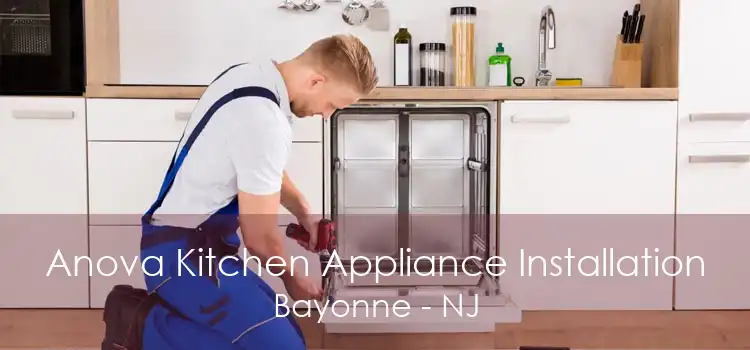 Anova Kitchen Appliance Installation Bayonne - NJ