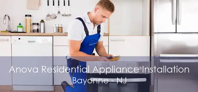 Anova Residential Appliance Installation Bayonne - NJ