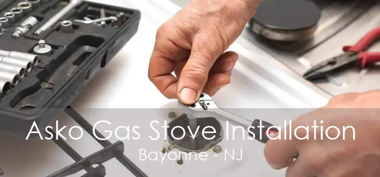 Asko Gas Stove Installation Bayonne - NJ