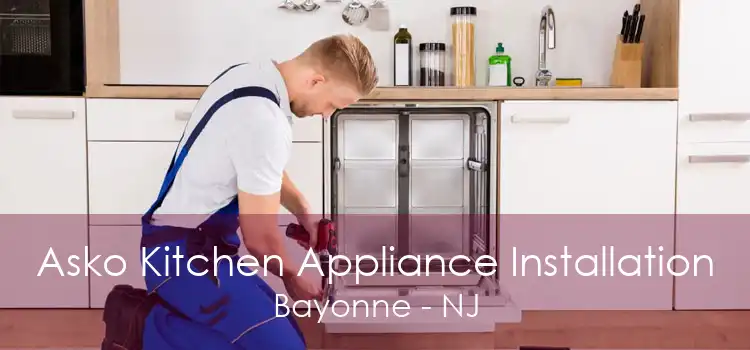 Asko Kitchen Appliance Installation Bayonne - NJ