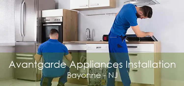 Avantgarde Appliances Installation Bayonne - NJ