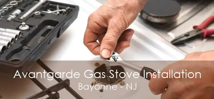 Avantgarde Gas Stove Installation Bayonne - NJ