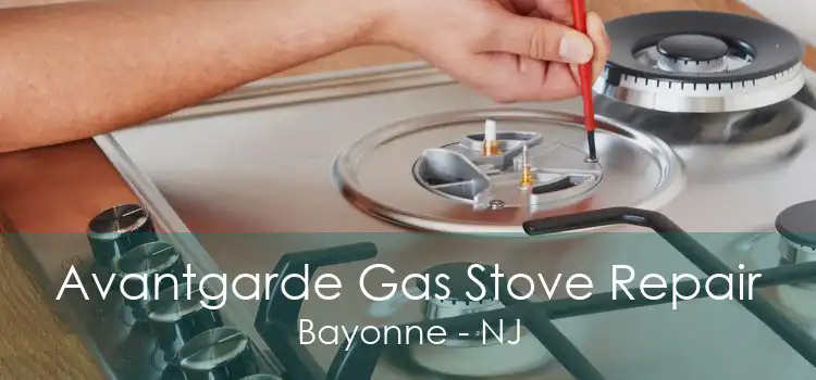 Avantgarde Gas Stove Repair Bayonne - NJ