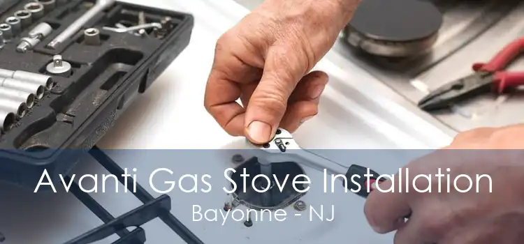 Avanti Gas Stove Installation Bayonne - NJ