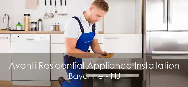 Avanti Residential Appliance Installation Bayonne - NJ