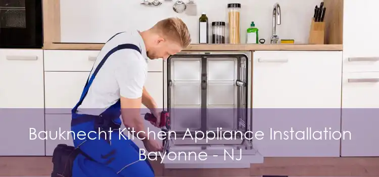 Bauknecht Kitchen Appliance Installation Bayonne - NJ