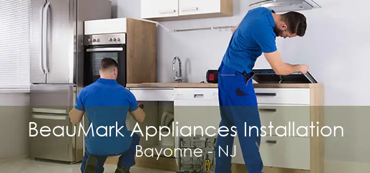 BeauMark Appliances Installation Bayonne - NJ