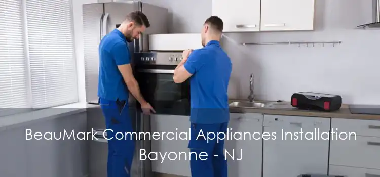 BeauMark Commercial Appliances Installation Bayonne - NJ