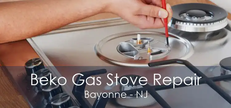 Beko Gas Stove Repair Bayonne - NJ