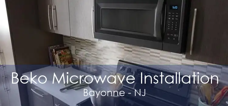 Beko Microwave Installation Bayonne - NJ