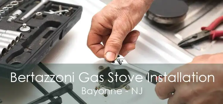 Bertazzoni Gas Stove Installation Bayonne - NJ