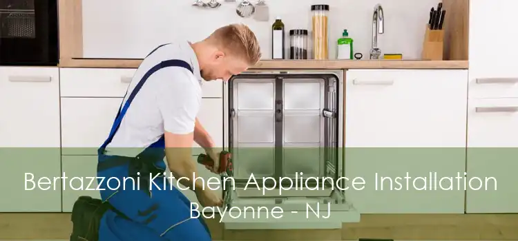 Bertazzoni Kitchen Appliance Installation Bayonne - NJ