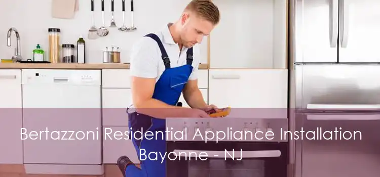 Bertazzoni Residential Appliance Installation Bayonne - NJ