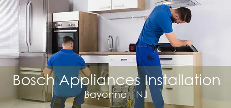 Bosch Appliances Installation Bayonne - NJ