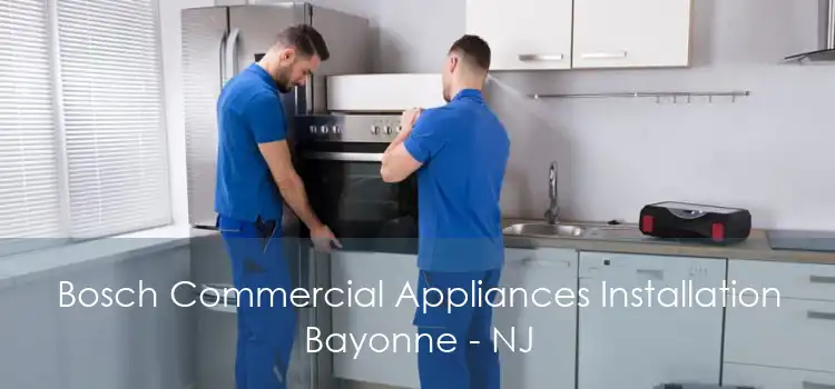 Bosch Commercial Appliances Installation Bayonne - NJ