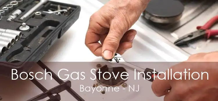 Bosch Gas Stove Installation Bayonne - NJ