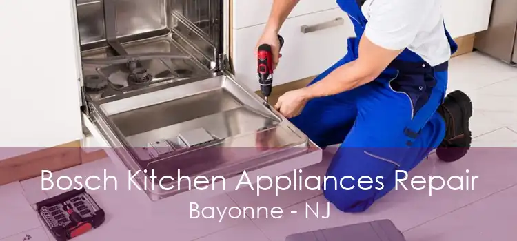 Bosch Kitchen Appliances Repair Bayonne - NJ