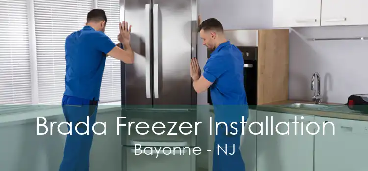 Brada Freezer Installation Bayonne - NJ