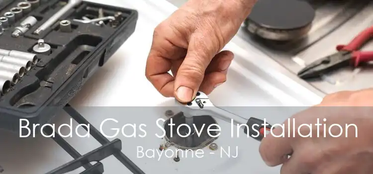 Brada Gas Stove Installation Bayonne - NJ