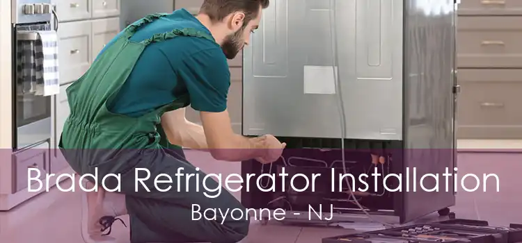 Brada Refrigerator Installation Bayonne - NJ