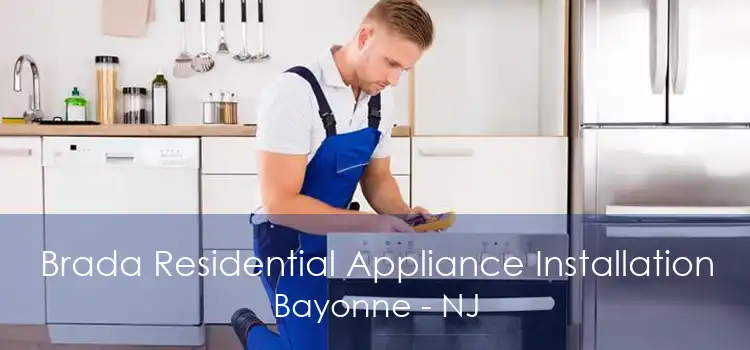 Brada Residential Appliance Installation Bayonne - NJ