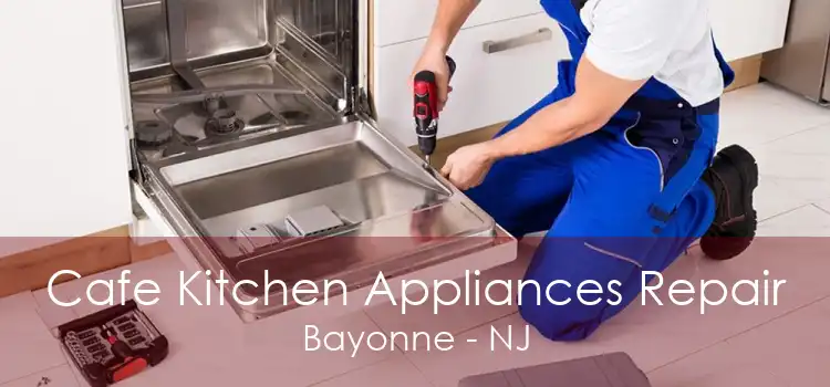 Cafe Kitchen Appliances Repair Bayonne - NJ