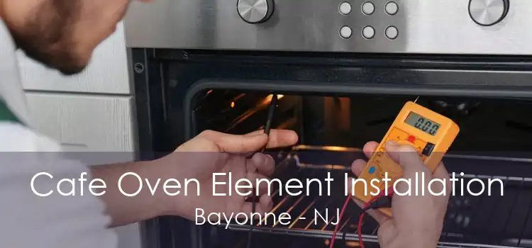 Cafe Oven Element Installation Bayonne - NJ