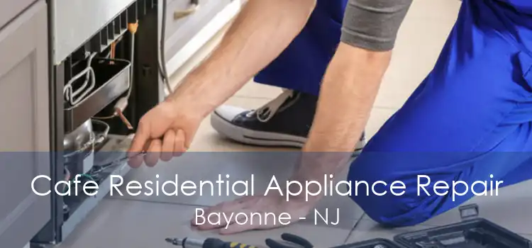 Cafe Residential Appliance Repair Bayonne - NJ