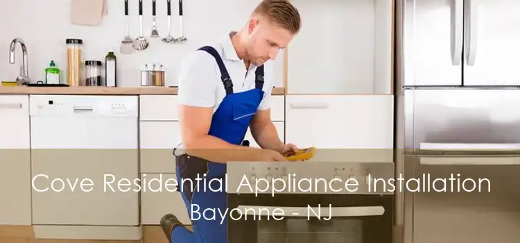 Cove Residential Appliance Installation Bayonne - NJ