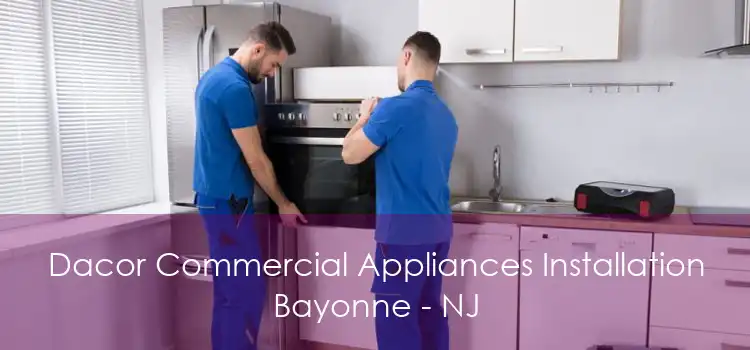 Dacor Commercial Appliances Installation Bayonne - NJ