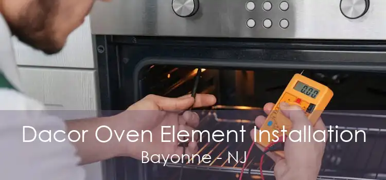 Dacor Oven Element Installation Bayonne - NJ