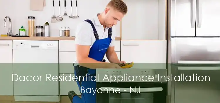 Dacor Residential Appliance Installation Bayonne - NJ